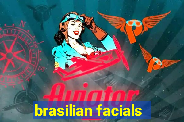 brasilian facials